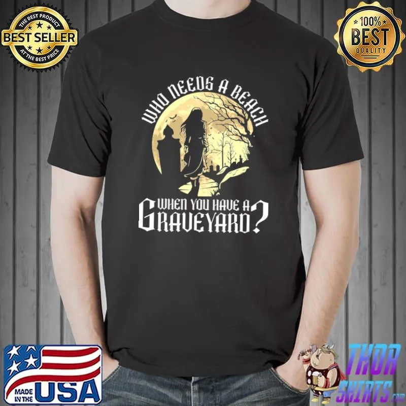 Who Needs A Beach When You Have A Graveyard Moontan Gothic T-Shirt Unisex