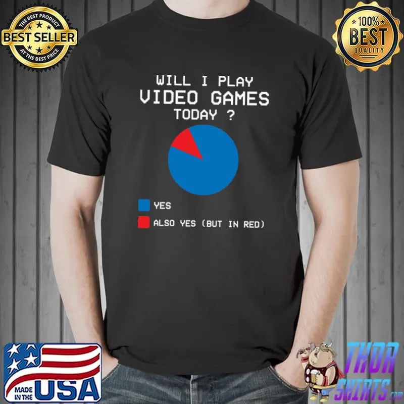 Will I play Video Games Today Gamer Gaming Pie Chart T-Shirt