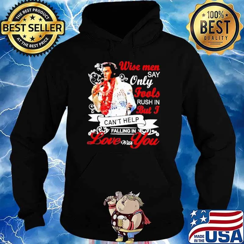 Wise men say only fools rush in But I can't help falling in love with you s Hoodie