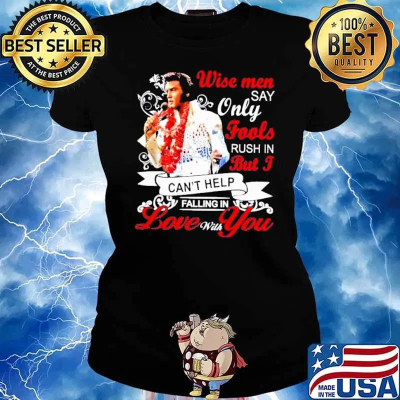 Wise men say only fools rush in But I can't help falling in love with you s Ladies tee