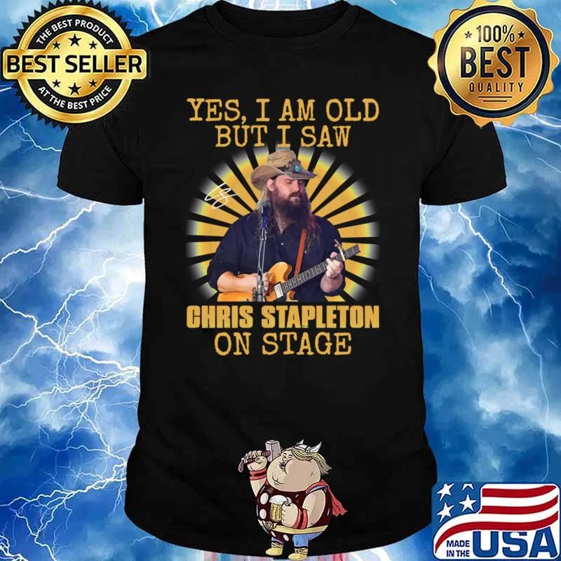 Yes I Am Old But I Saw On Stage Lucky Gift Chris Stapleton You Me And T-Shirt