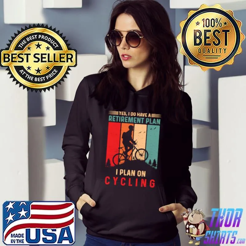 Yes I Do Have A Retirement Plan I Plan On Cycling Vintage T-Shirt Hoodie