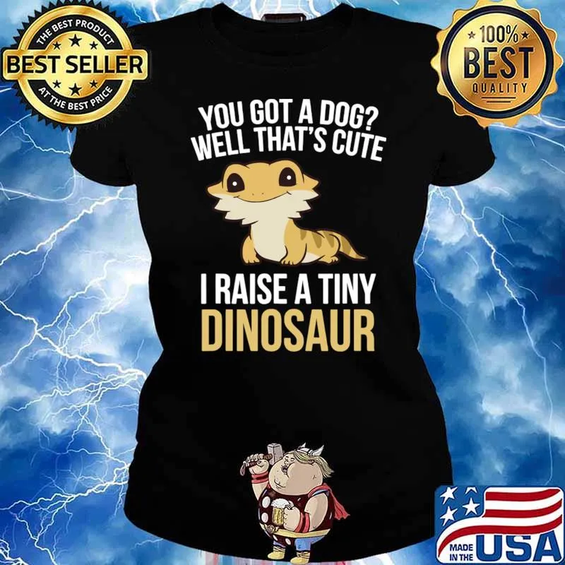 You Got A Dog I Raise A Tiny Dinosaur 1 T-Shirt Ladies tee