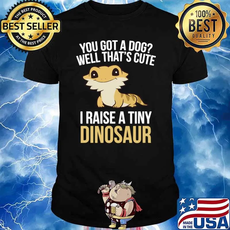You Got A Dog I Raise A Tiny Dinosaur 1 T-Shirt