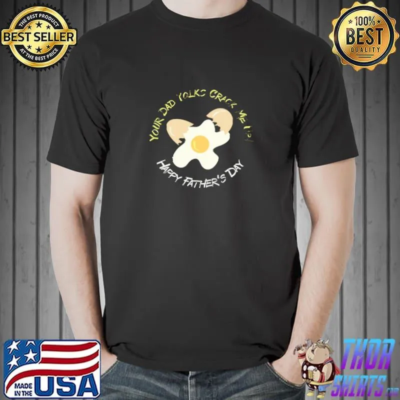 Your Dad Yolks Crack Me Up Eggs Father's Day T-Shirt
