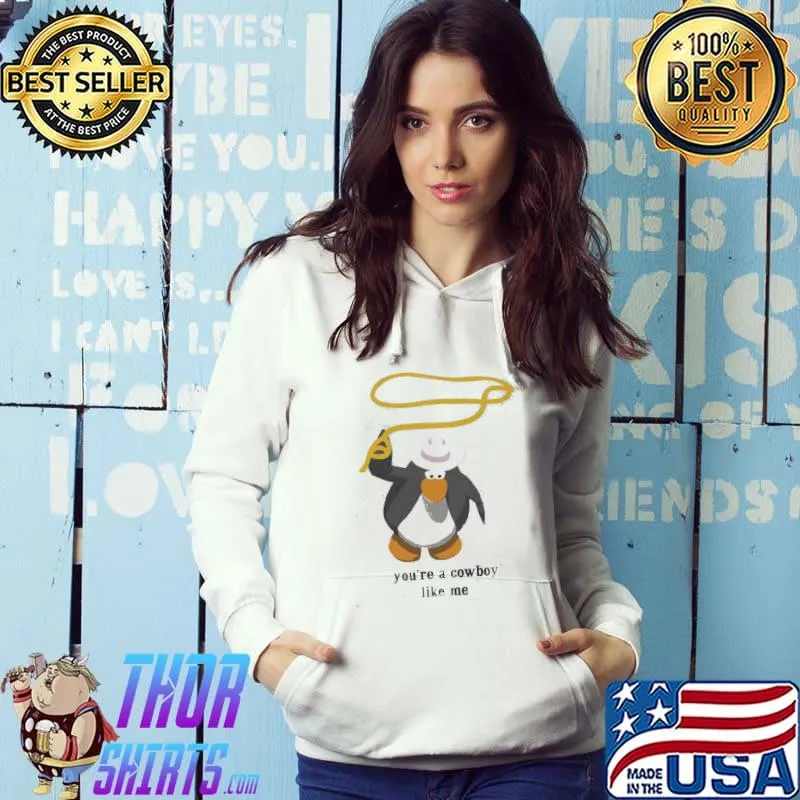 You’re A Cowboy Like Me Penguen Meme s Hoodie
