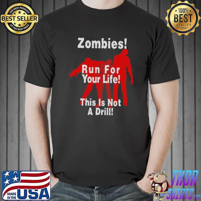 Zombies! run for your life! this is not a drill! T-Shirt