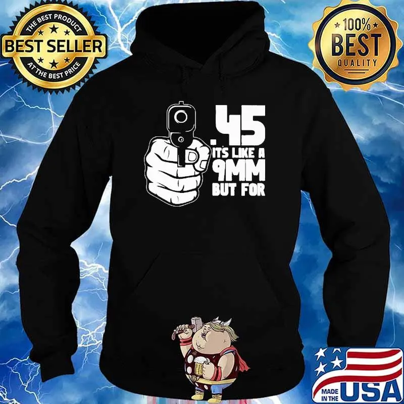 45 its like a 9mm but for gun s Hoodie