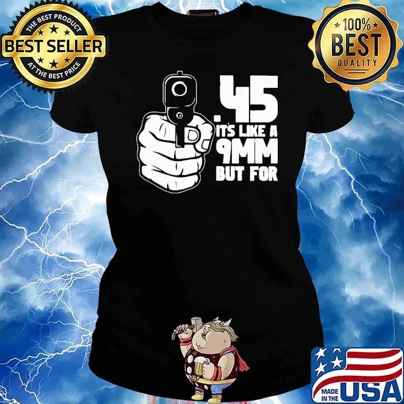 45 its like a 9mm but for gun s Ladies tee