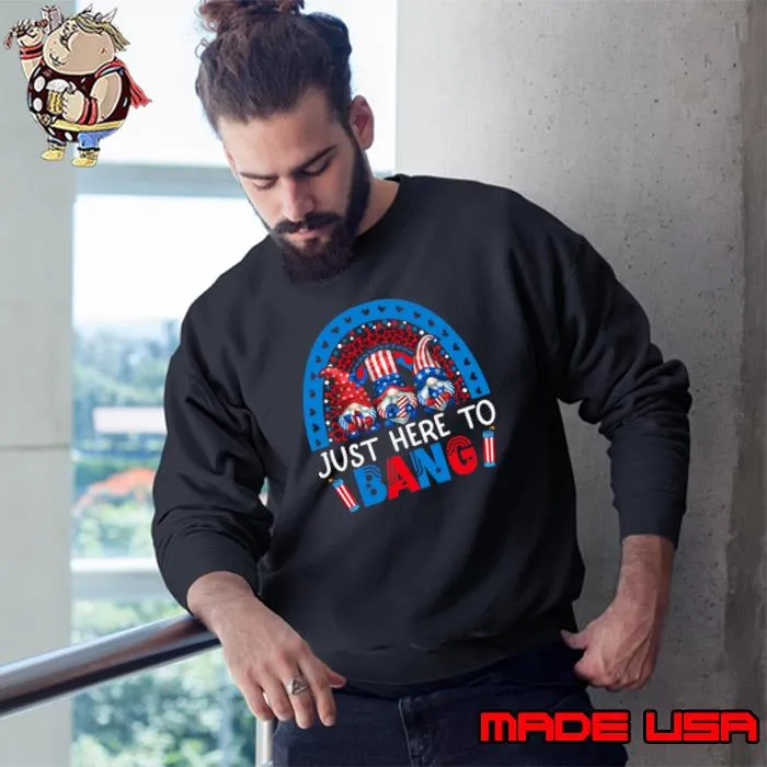 4th Of July Fireworks Just Here To Bang Rainbow Gnome T-Shirt Sweatshirt