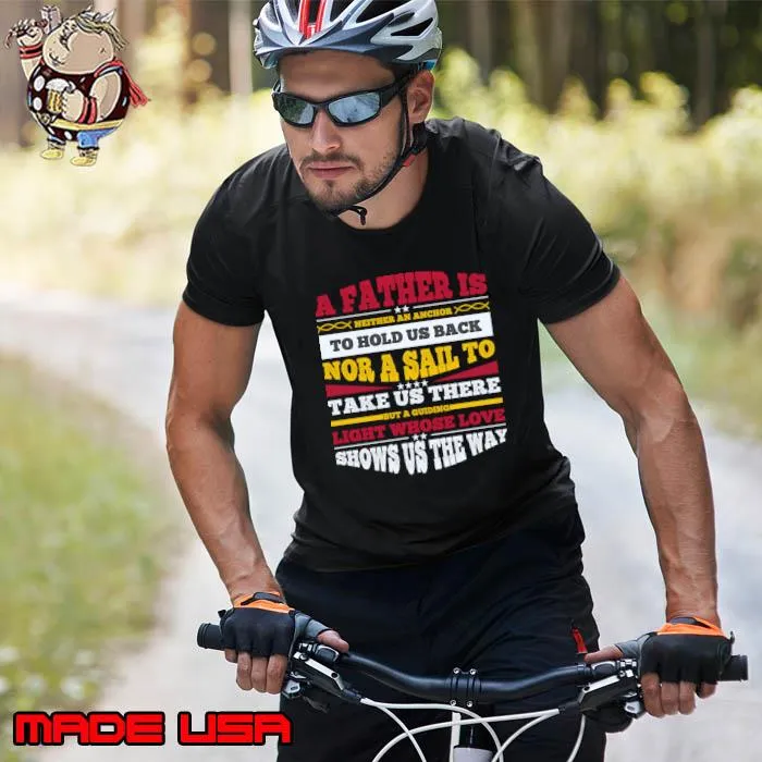 A father is neither an anchor to hold us back nor a sail to take us there T-Shirt Unisex