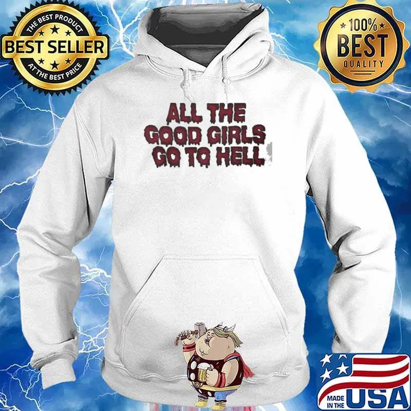 All the good girls go to hell shirt