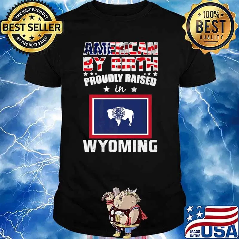 American By Birth Proudly Raised In Wyoming Flag T-Shirt