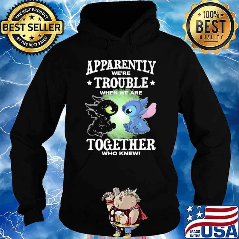 Apparently we're trouble when we are together who knew toothless Stitch s Hoodie