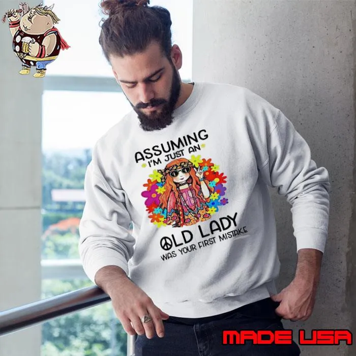 Assuming I'm Just An Old Lady Was Your First Mistake Hippie s Sweatshirt