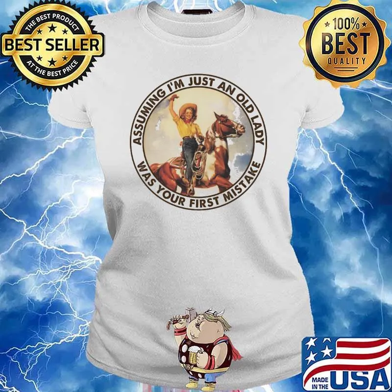 Assuming i'm just an old lady was your first mistake s Ladies tee