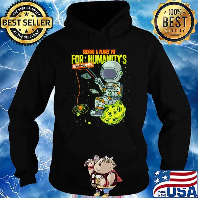 Astronaut seeking a planet fit for humanity's next chapter T-Shirt Hoodie