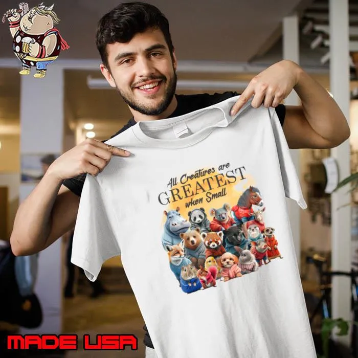 Baby Animals All Creatures Are Greatest When Small T-Shirt Unisex