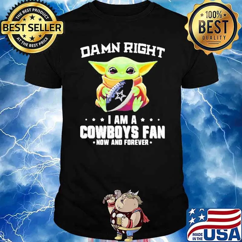 Baby Yoda Damn right I am a Cowboys fan now and forever baby yoda s Unisex