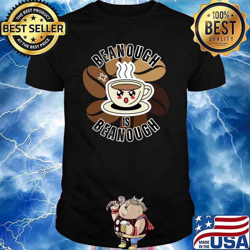 Beanough Is Beanough Coffee Pun With An Angry Cartoon Coffee Cup T-Shirt