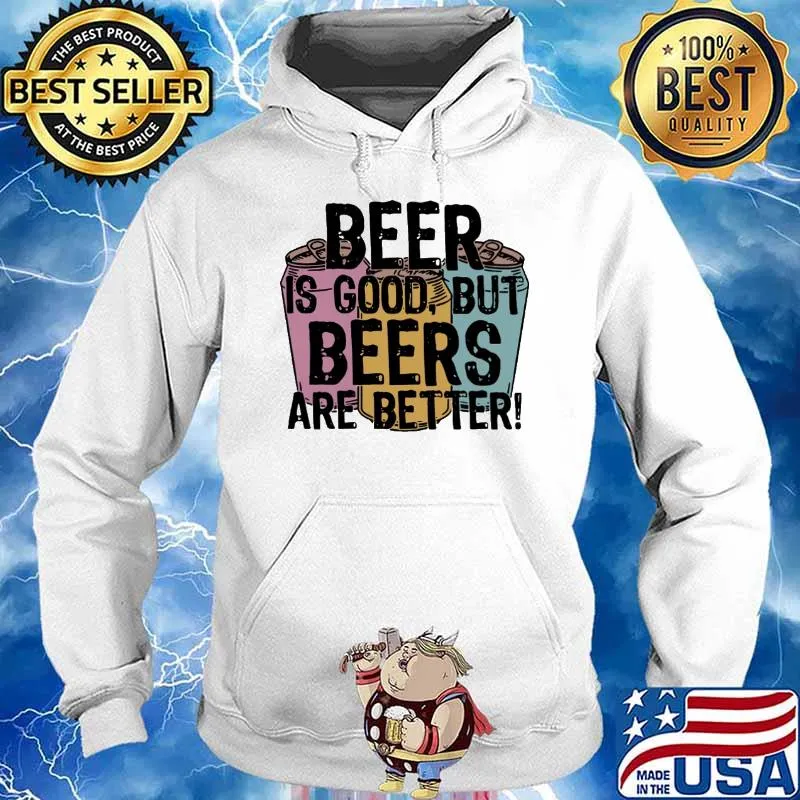 Beer Is Good, But Beers Are Better s Hoodie