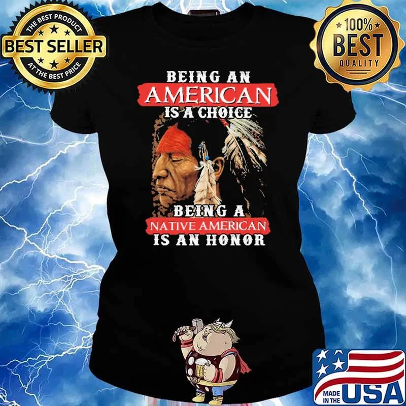 Being an american a choice native american s Ladies tee