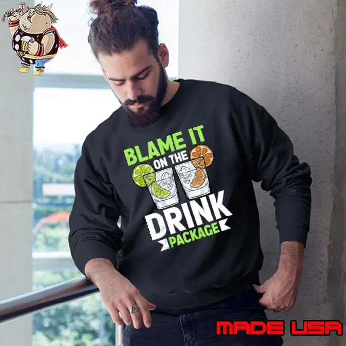 Blame It On The Drink Package Cruise Vacation Cruiser T-Shirt Sweatshirt