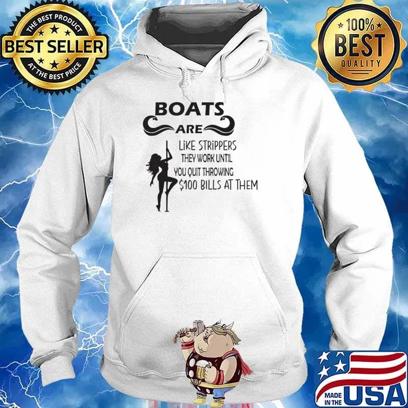 Boats are like strippers they work until you quit bills at them T-Shirt Hoodie