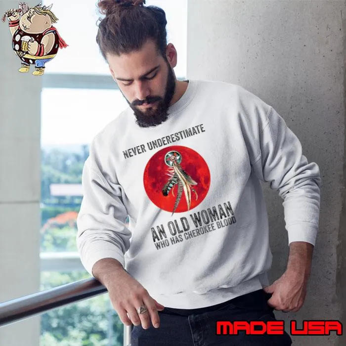 Cherokee Never Underestimate An Old Woman Who Has Cherokee Blood T-Shirt