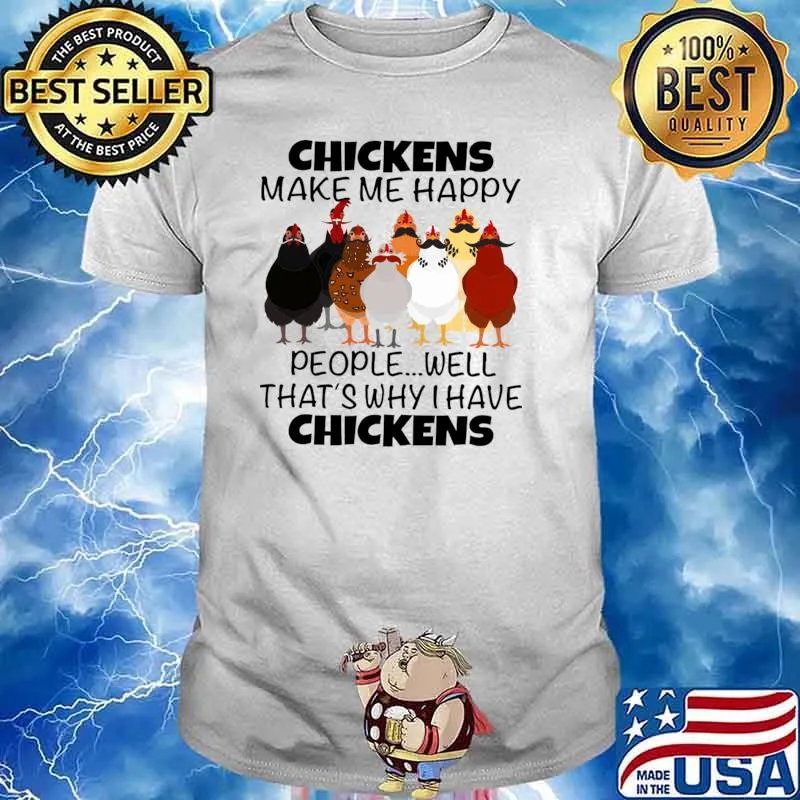 Chickens Make Me Happy People Why I Have Chicken Lover Poultry Farmer T-Shirt Unisex