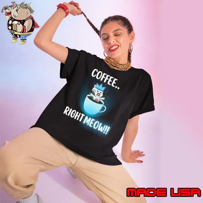 Coffee Cat Cute Kawaii Pun Coffee Right Meow!! T-Shirt