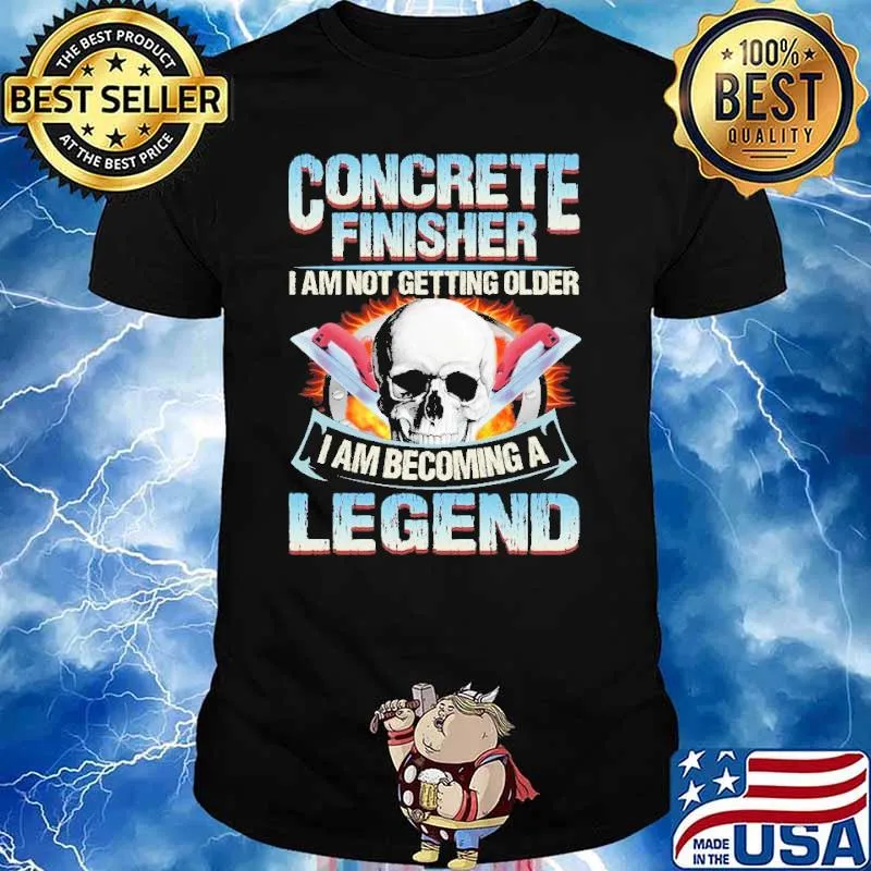 Concrete Finisher I Am Not Getting Older I Am Becoming A Legend Concrete Finisher shirt