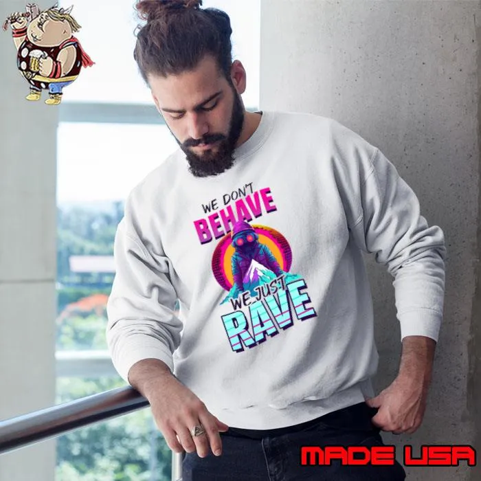 Edm Rave We Don't Behave Just Rave T-Shirt