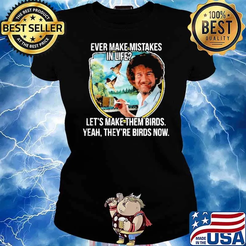 Ever make mistakes in life let's make them birds they're birds now s Ladies tee