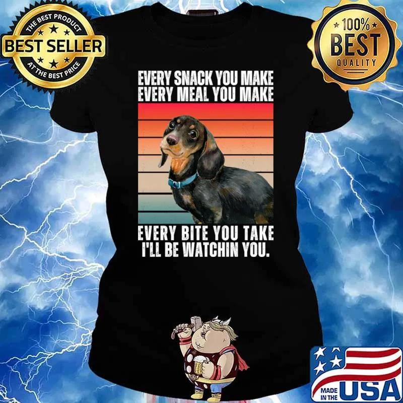 Every Snack You Make Meal You Make Be Watchin You Dachshund Vintage T-Shirt Ladies tee