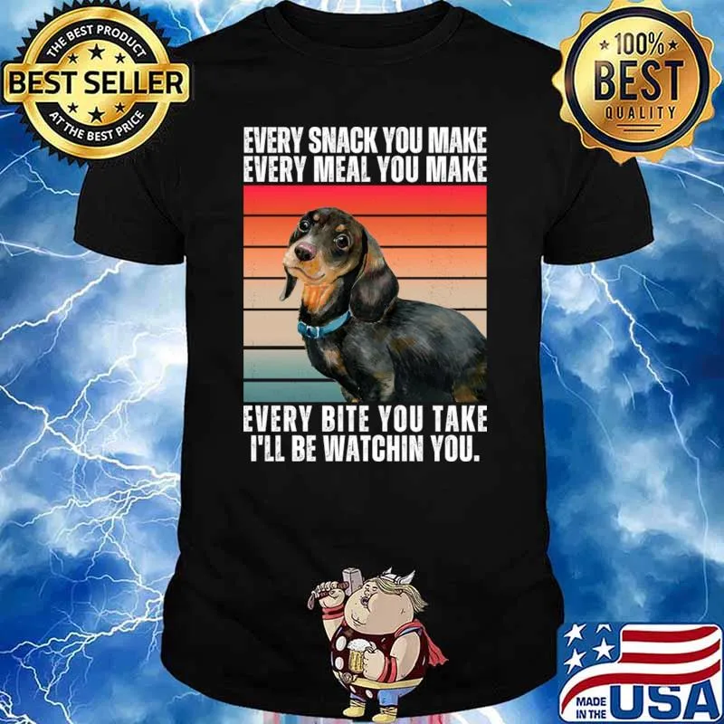 Every Snack You Make Meal You Make Be Watchin You Dachshund Vintage T-Shirt