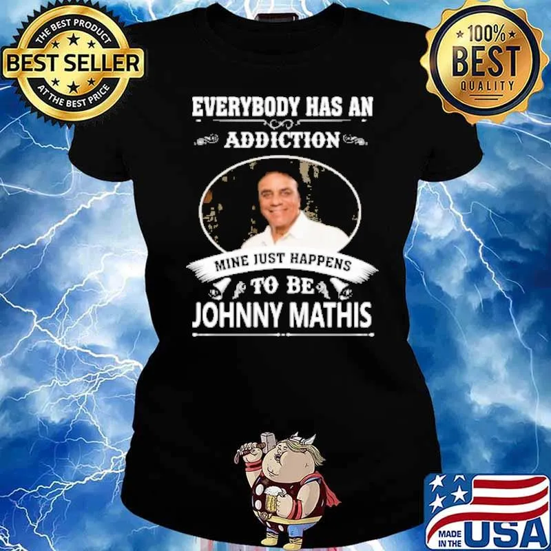 Everybody has an addiction mine just happens Johnny Mathis s Ladies tee