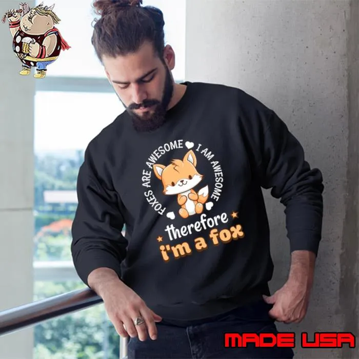 Foxes Are Awesome I Am Awesome Therefore I'm A Fox Lover T-Shirt