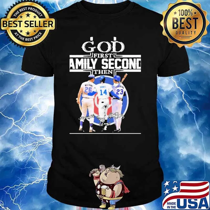 God First Family Second Then Williams Banks And Sandberg Chicago Cubs Signatures Shirt