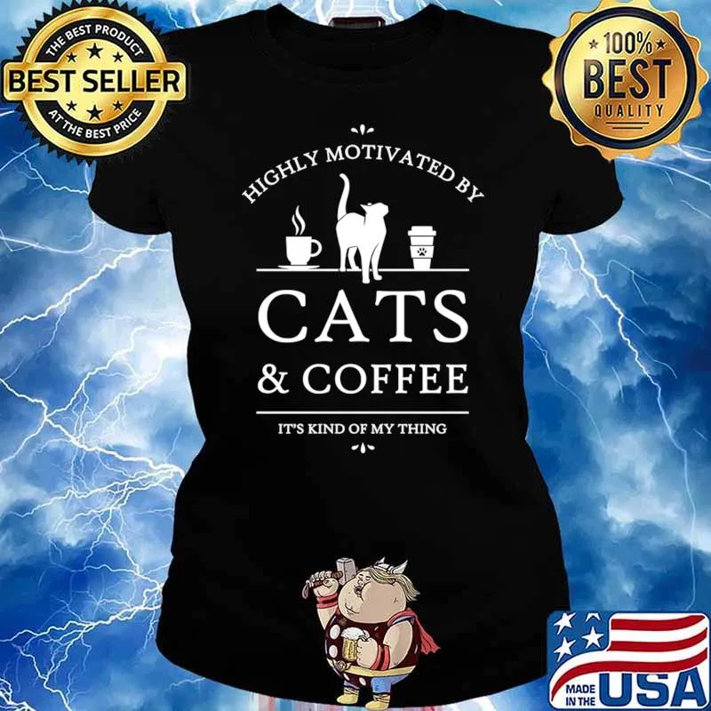 Highly Motivated By Cats And Coffee Kind Of My Thing T-Shirt Ladies tee
