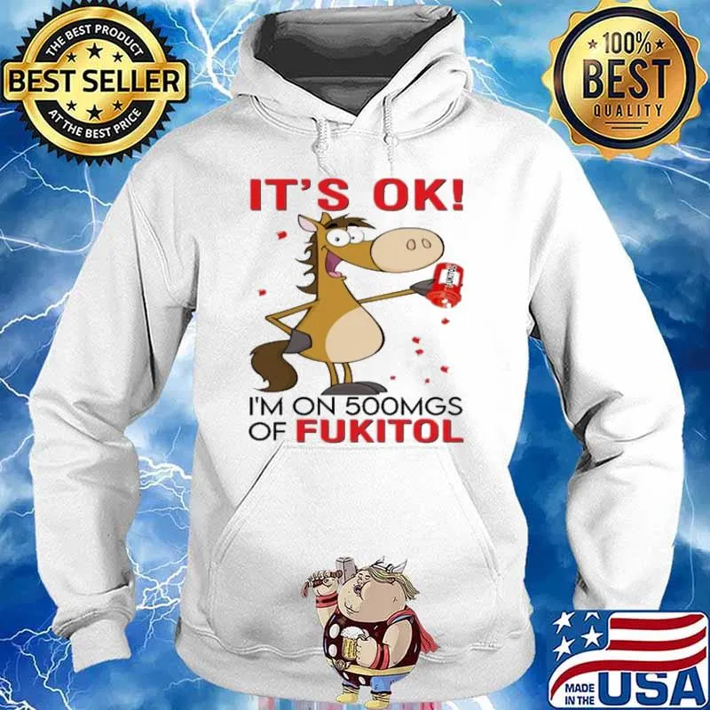 Horse It's Ok I'm On 500mgs Of Fukitol s Hoodie