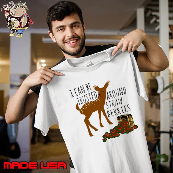 I Can Be Trusted Around Strawberries Deer T-Shirt Unisex
