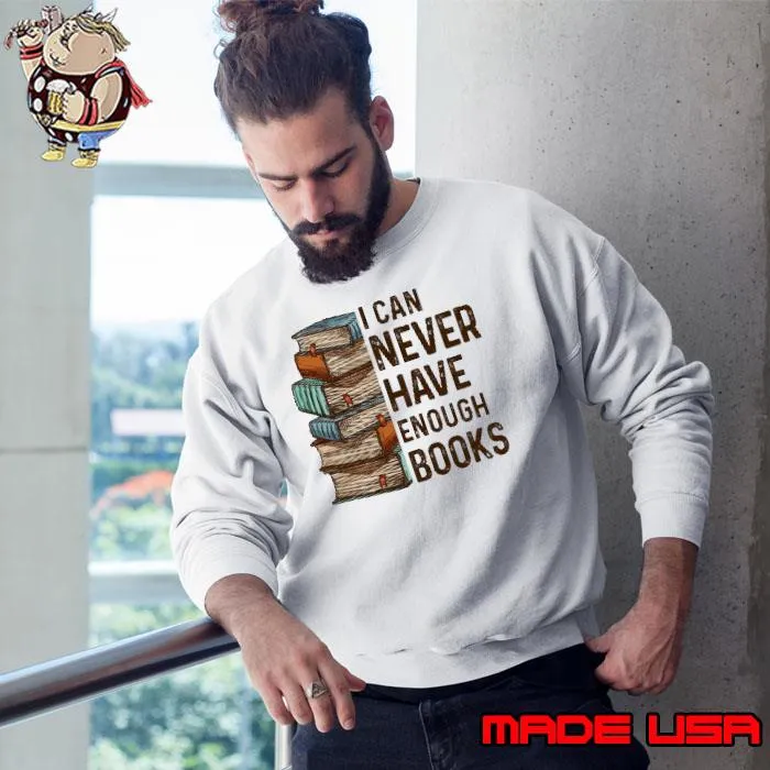 I Can Never Have Enough Books s Sweatshirt