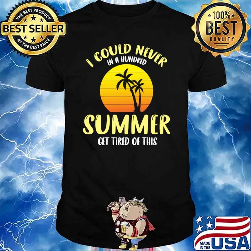 I could never in a hundred summer get tired of this sunset palms tree T-Shirt
