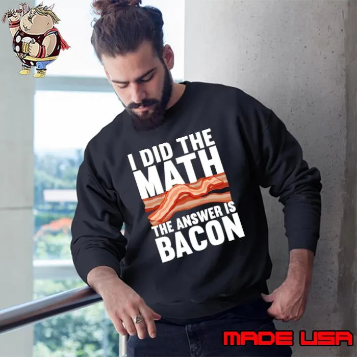 I Did The Math The Answer Is Bacon Food Pork Meat T-Shirt