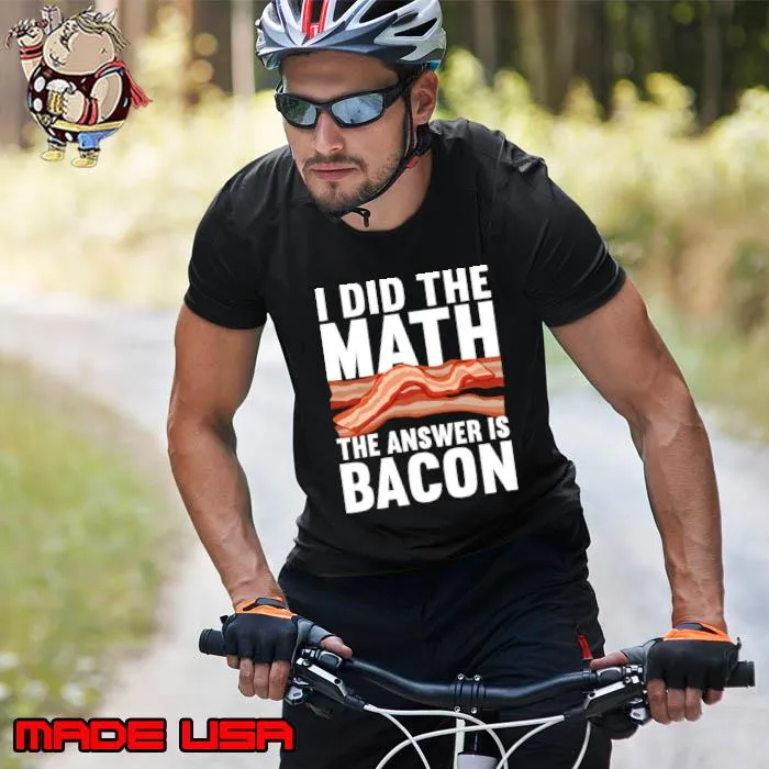 I Did The Math The Answer Is Bacon Food Pork Meat T-Shirt Unisex