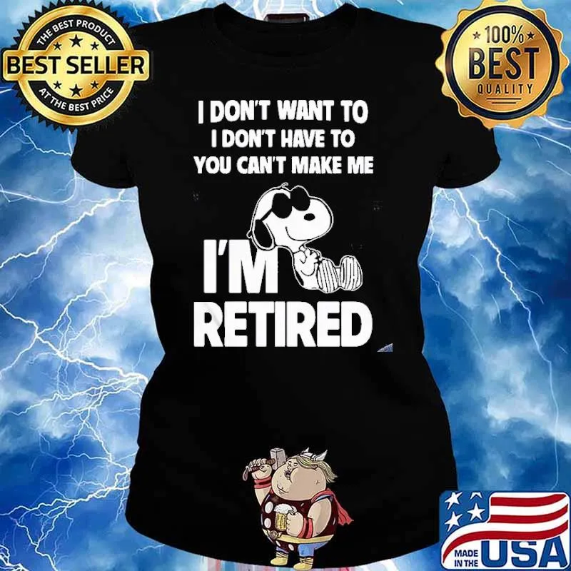 I don't want to I don't have to you can't make me I'm retired snoopy s Ladies tee