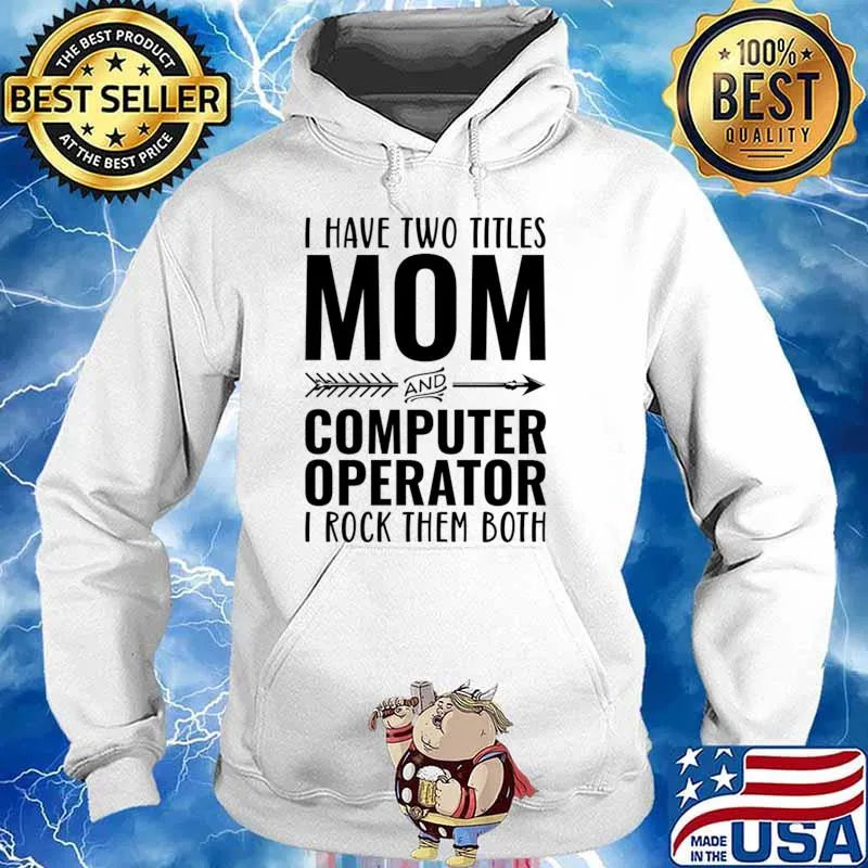 I Have Two Titles Mom And Computer Operator I Rock Them Both T-Shirt Hoodie
