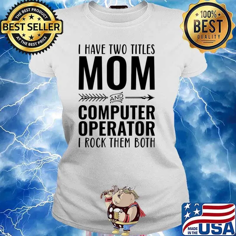 I Have Two Titles Mom And Computer Operator I Rock Them Both T-Shirt Ladies tee