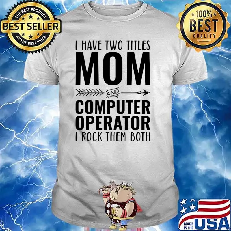I Have Two Titles Mom And Computer Operator I Rock Them Both T-Shirt